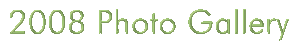 click here for 2008 Photo Gallery
