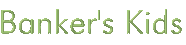 click here for Banker's Kids