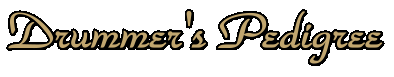 click here for Drummer's Pedigree