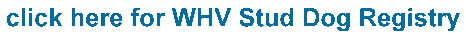 click here for WHV Stud Dog Registry